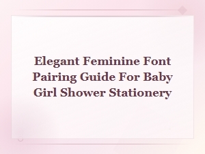 Elegant Feminine Font Pairing Guide for Baby Girl Shower Stationery