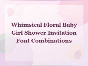 Whimsical Floral Baby Girl Shower Invitation Font Pairing Ideas