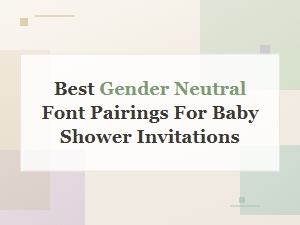 Gender Neutral Font Pairings for Baby Shower Invitations