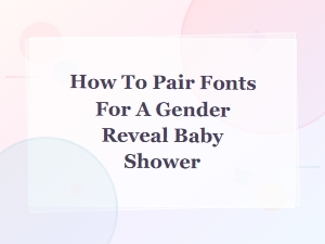Gender Neutral Font Pairings for a Gender Reveal Baby Shower