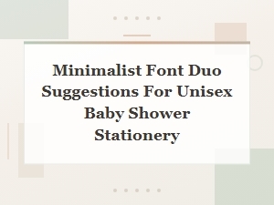 Minimalist Font Duo Ideas for Gender Neutral Baby Shower Stationery