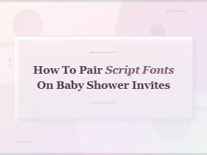 Script Font Pairings for Beautiful Baby Shower Invitations